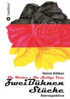 Heino Dölker: Zwei Bühnen Stücke - Eine Retropektive aus der BRD von 1950 - 1968 