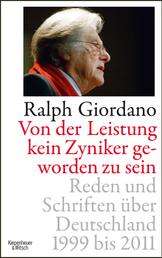 Von der Leistung kein Zyniker geworden zu sein - Reden und Schriften über Deutschland 1999 bis 2011