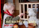 Birgit Hörner: Emil kocht für Teddy 