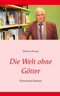 Dietmar Dressel: Die Welt ohne Götter 