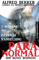 Alfred Bekker: Paranormal - Fünf Romane mit Patricia Vanhelsing 