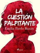Emilia Pardo Bazán: La cuestión palpitante 
