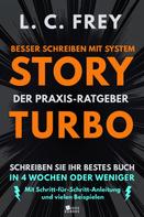 L.C. Frey: Story Turbo: Der Praxis-Ratgeber mit System: Schreiben Sie Ihr bestes Buch in 4 Wochen oder weniger! ★★★★