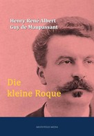 Henry René Albert Guy de Maupassant: Die kleine Roque 