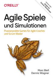 Agile Spiele und Simulationen - Praxiserprobte Games für Agile Coaches und Scrum Master. Inklusive vieler Spiele für Online-Workshops