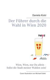 Der Führer durch die Wahl in Wien 2020 - Wien, Wien, nur Du allein - Sollst die Stadt meiner Wahlen sein!