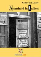 Giulio Di Luzio: Apartheid in Italien - Fragmente aus dem Apartheid-Italien 