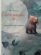 Matti Luostarinen: Arctic Babylon III 