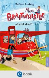 Miss Braitwhistle 6. Miss Braitwhistle startet durch - Der neuste Band der erfolgreichen "Miss Braitwhistle"-Reihe