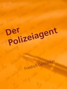 Friedrich Gerstäcker: Der Polizeiagent ★★★★