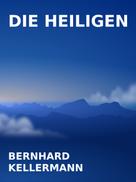 Bernhard Kellermann: Die Heiligen 