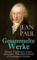 Jean Paul: Gesammelte Werke: Romane, Erzählungen, Satiren, Aphorismen, Philosophische Werke & Psychologische Schriften 