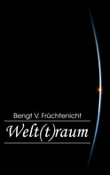 Bengt V. Früchtenicht: Welt(t)raum 