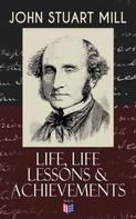 John Stuart Mill: John Stuart Mill: Life, Life Lessons & Achievements 