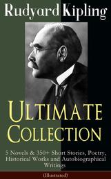 Rudyard Kipling Ultimate Collection (Illustrated) - 5 Novels & 350+ Short Stories, Poetry, Historical Works and Autobiographical Writings - The Jungle Book, Kim, Just So Stories, Ballads and Barrack-Room Ballads, Sea Warfare...
