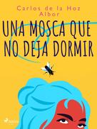 Carlos Adolfo De La Hoz Albor: Una mosca que no deja dormir 