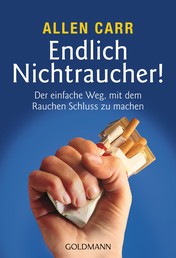 Endlich Nichtraucher! - Der einfache Weg, mit dem Rauchen Schluss zu machen - aktualisierte und überarbeitete Ausgabe