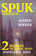 Alfred Bekker: Spuk Thriller Doppelband 2003 - 2 Romane in einem Band 