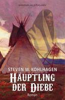 Steven W. Kohlhagen: Häuptling der Diebe – Ein historischer Western 