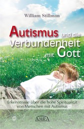 Autismus und die Verbundenheit mit Gott - Erkenntnisse über die hohe Spiritualität von Menschen mit Autismus