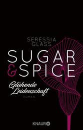 Sugar & Spice - Glühende Leidenschaft - Roman