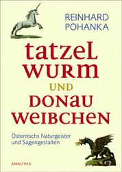 Tatzelwurm und Donauweibchen - Österreichs Naturgeister und Sagengestalten