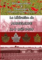 Philippe Gruit: La libération de Marcelcave, le 08 août 1918 