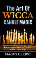 Magus Herbst: The Art Of Wicca Candle Magic 