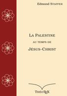 Edmond Stpafer: La Palestine au temps de Jésus-Christ 