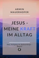 Armin Mauerhofer: Jesus – Meine Kraft im Alltag 