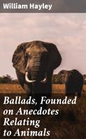 William Hayley: Ballads, Founded on Anecdotes Relating to Animals 