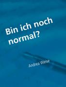 Andrea Weise: Bin ich noch normal? 