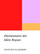 Gustave Flaubert: Dictionnaire des Idées Reçues 