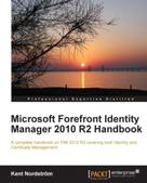 Kent Nordstrom: Microsoft Forefront Identity Manager 2010 R2 Handbook 