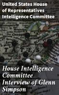 United States House of Representatives Intelligence Committee: House Intelligence Committee Interview of Glenn Simpson 