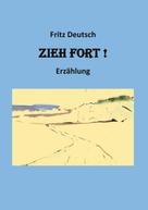 Fritz Deutsch: Zieh fort 