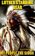 Luther Standing Bear: My People The Sioux. Illustrated 