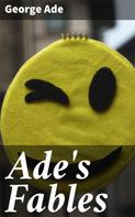 George Ade: Ade's Fables 