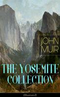John Muir: THE YOSEMITE COLLECTION of John Muir (Illustrated) 