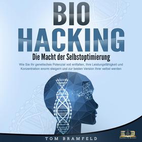 BIOHACKING - Die Macht der Selbstoptimierung: Wie Sie Ihr genetisches Potenzial voll entfalten, Ihre Leistungsfähigkeit und Konzentration enorm steigern und zur besten Version Ihrer selbst we