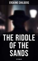 Erskine Childers: The Riddle of the Sands (Spy Thriller) 