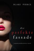 Blake Pierce: Die Perfekte Fassade (Ein spannender Psychothriller mit Jessie Hunt—Band Zwölf) ★★★★