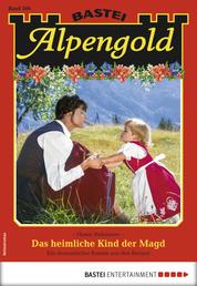 Alpengold 266 - Heimatroman - Das heimliche Kind der Magd