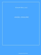 Edgar Wallace: ANGEL ESQUIRE 