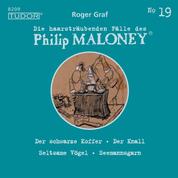 Die haarsträubenden Fälle des Philip Maloney, No.19 - Der schwarze Koffer, Der Knall, Seltsame Vögel, Seemannsgarn
