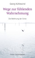 Georg Kühlewind: Wege zur fühlenden Wahrnehmung 