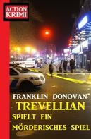 Franklin Donovan: ​Trevellian spielt ein mörderisches Spiel: Action Krimi 