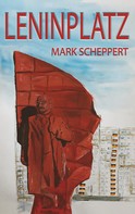 Mark Scheppert: Leninplatz 