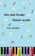 Julia Spindler: Wie mein Bruder Pianist wurde 