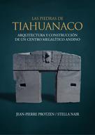 Jean-Pierre Protzen: Las piedras de Tiahuanaco 